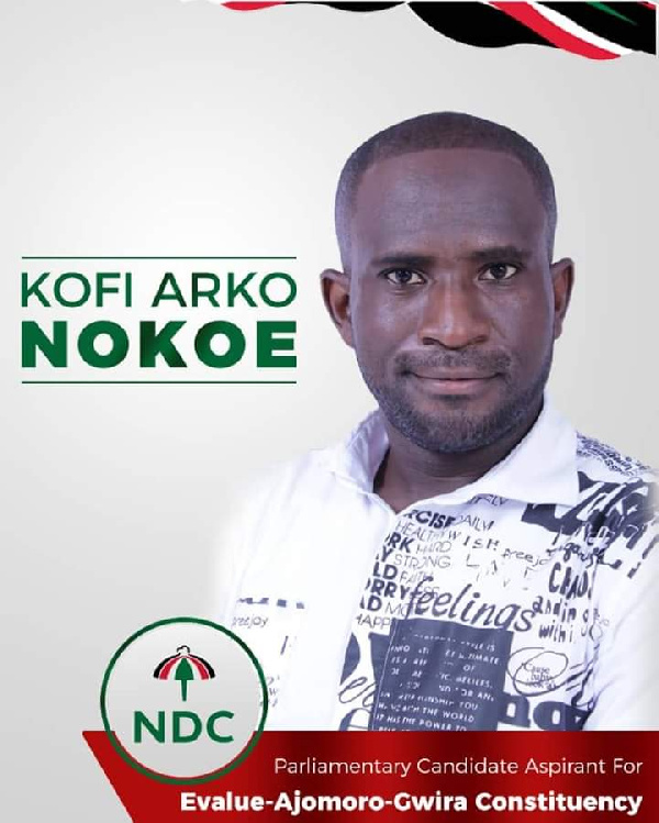 Kofi Arkoe Nokoe was aspiring to represent Evalue Ajomoro Gwira Constituency