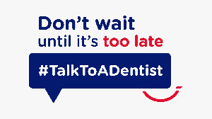 Don’t wait until it’s too late #TalkToADentist